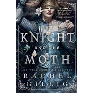 The Knight and the Moth - (The Stonewater Kingdom) by Rachel Gillig (Hardcover)