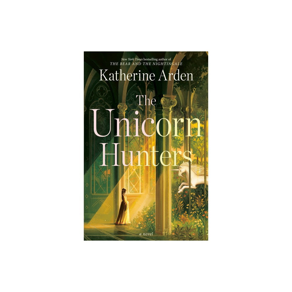 The Unicorn Hunters - by Katherine Arden (Hardcover)