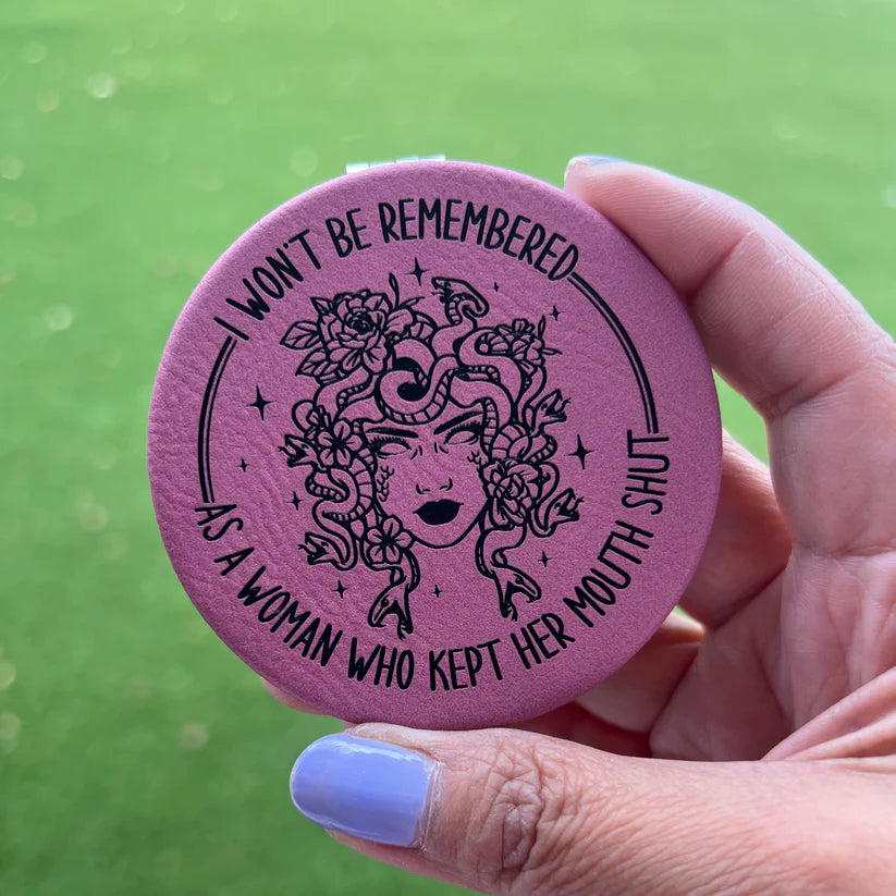 I Won't be Remembered as a Woman Who Kept Her Mouth Shut | Leatherette Compact Mirror